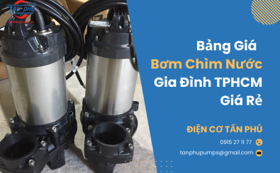 Bảng Giá Máy Bơm Chìm Nước Gia Đình TPHCM Giá Rẻ Bảng Giá Máy Bơm Chìm Nước Gia Đình TPHCM Giá Rẻ