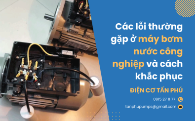 Các lỗi thường gặp ở máy bơm nước công nghiệp & cách khắc phục Các lỗi thường gặp ở máy bơm nước công nghiệp & cách khắc phục