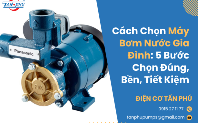 Cách Chọn Máy Bơm Nước Gia Đình: 5 Bước Chọn Đúng, Bền, Tiết Kiệm Cách Chọn Máy Bơm Nước Gia Đình: 5 Bước Chọn Đúng, Bền, Tiết Kiệm