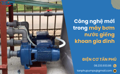 Công nghệ mới trong máy bơm nước giếng khoan gia đình Công nghệ mới trong máy bơm nước giếng khoan gia đình