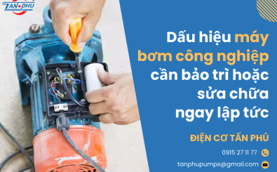 Dấu hiệu máy bơm công nghiệp cần bảo trì hoặc sửa chữa ngay lập tức Dấu hiệu máy bơm công nghiệp cần bảo trì hoặc sửa chữa ngay lập tức