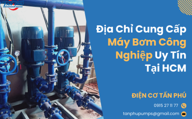 Địa Chỉ Cung Cấp Máy Bơm Công Nghiệp Uy Tín Tại HCM Địa Chỉ Cung Cấp Máy Bơm Công Nghiệp Uy Tín Tại HCM
