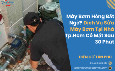 Máy Bơm Hỏng Bất Ngờ? Dịch Vụ Sửa Máy Bơm Tại Nhà Tp.Hcm Có Mặt Sau 30 Phút Máy Bơm Hỏng Bất Ngờ? Dịch Vụ Sửa Máy Bơm Tại Nhà Tp.Hcm Có Mặt Sau 30 Phút