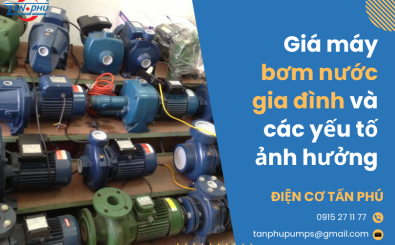 Giá máy bơm nước gia đình và các yếu tố ảnh hưởng Giá máy bơm nước gia đình và các yếu tố ảnh hưởng