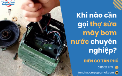Khi nào cần gọi thợ sửa máy bơm nước chuyên nghiệp? Khi nào cần gọi thợ sửa máy bơm nước chuyên nghiệp?