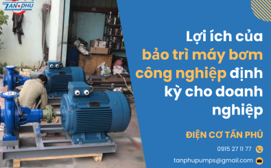 Lợi ích của bảo trì máy bơm công nghiệp định kỳ cho doanh nghiệp Lợi ích của bảo trì máy bơm công nghiệp định kỳ cho doanh nghiệp