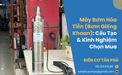 Máy Bơm Hỏa Tiễn (Bơm Giếng Khoan): Cấu Tạo & Kinh Nghiệm Chọn Mua Máy Bơm Hỏa Tiễn (Bơm Giếng Khoan): Cấu Tạo & Kinh Nghiệm Chọn Mua