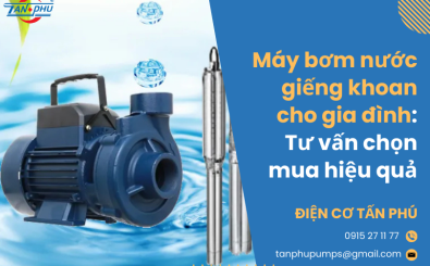 Máy bơm nước giếng khoan cho gia đình: Tư vấn chọn mua hiệu quả Máy bơm nước giếng khoan cho gia đình: Tư vấn chọn mua hiệu quả