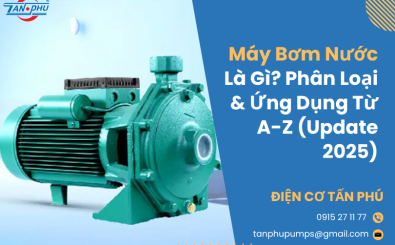 Máy Bơm Nước Là Gì? Phân Loại & Ứng Dụng Từ A-Z (Update 2025) Máy Bơm Nước Là Gì? Phân Loại & Ứng Dụng Từ A-Z (Update 2025)