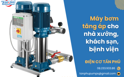 Máy bơm tăng áp cho nhà xưởng, khách sạn, bệnh viện Máy bơm tăng áp cho nhà xưởng, khách sạn, bệnh viện
