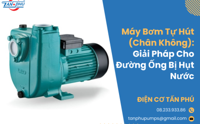 Máy Bơm Tự Hút (Chân Không): Giải Pháp Cho Đường Ống Bị Hụt Nước Máy Bơm Tự Hút (Chân Không): Giải Pháp Cho Đường Ống Bị Hụt Nước
