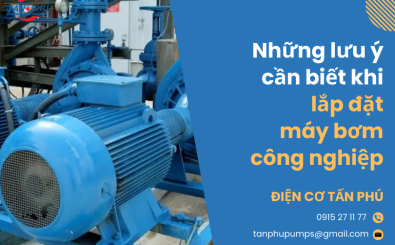 Những lưu ý cần biết khi lắp đặt máy bơm công nghiệp Những lưu ý cần biết khi lắp đặt máy bơm công nghiệp
