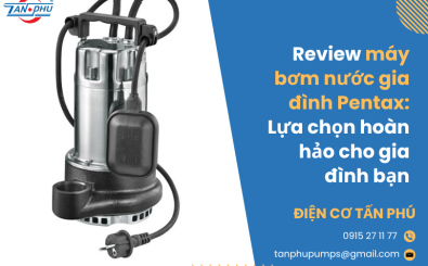 Review máy bơm nước gia đình Pentax: Lựa chọn hoàn hảo cho gia đình bạn Review máy bơm nước gia đình Pentax: Lựa chọn hoàn hảo cho gia đình bạn