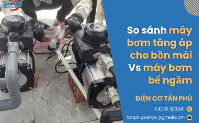 So sánh máy bơm tăng áp cho bồn mái vs bể ngầm So sánh máy bơm tăng áp cho bồn mái vs bể ngầm