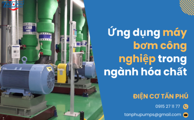 Ứng dụng máy bơm công nghiệp trong ngành hóa chất Ứng dụng máy bơm công nghiệp trong ngành hóa chất