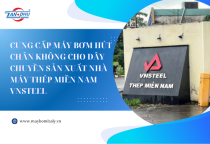 DỰ ÁN CUNG CẤP MÁY BƠM HÚT CHÂN KHÔNG CHO DÂY CHUYỀN SẢN XUẤT NHÀ MÁY THÉP MIỀN NAM VNSTEEL