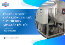 DỰ ÁN CUNG CẤP BƠM HÚT CHÂN KHÔNG TẠI NHÀ MÁY CHẾ BIẾN NÔNG SẢN BẢO LỘC