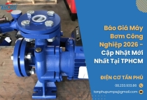 Báo Giá Máy Bơm Công Nghiệp 2026 - Cập Nhật Mới Nhất