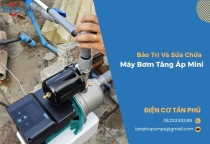 Bảo Trì Và Sửa Chữa Máy Bơm Tăng Áp Mini