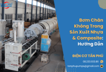 Bơm Chân Không Trong Sản Xuất Nhựa & Composite: Hướng Dẫn