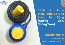 Cách Lắp Phao Điện, Phao Cơ Cho Bơm Tự Động (Chống Cạn, Chống Tràn)