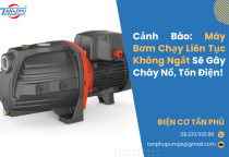 Cảnh Báo: Máy Bơm Chạy Liên Tục Không Ngắt Sẽ Gây Cháy Nổ, Tốn Điện!