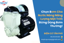 Chọn Bơm Cho Nước Nóng Năng Lượng Mặt Trời: Đừng Dùng Bơm Thường!