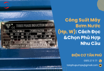 Công Suất Máy Bơm Nước (Hp, W): Cách Đọc & Chọn Phù Hợp Nhu Cầu