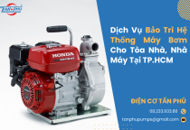 Dịch Vụ Bảo Trì Hệ Thống Máy Bơm Cho Tòa Nhà, Nhà Máy Tại TP.HCM