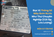 Đọc Vị Thông Số Máy Bơm Nước Như Thợ Chuyên Nghiệp (Cột Áp, Lưu Lượng)