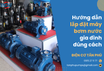 Hướng dẫn lắp đặt máy bơm nước gia đình đúng cách