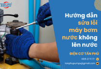 Hướng dẫn sửa lỗi máy bơm nước không lên nước