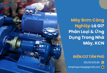 Máy Bơm Công Nghiệp Là Gì? Phân Loại & Ứng Dụng Trong Nhà Máy, KCN