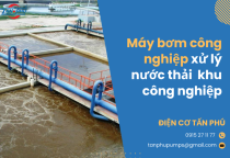 Máy bơm công nghiệp trong xử lý nước thải cho khu công nghiệp