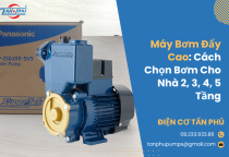 Máy Bơm Đẩy Cao: Cách Chọn Máy Bơm Cho Nhà 2, 3, 4, 5 Tầng