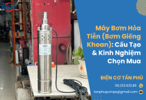 Máy Bơm Hỏa Tiễn (Bơm Giếng Khoan): Cấu Tạo & Kinh Nghiệm Chọn Mua