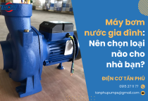 Máy bơm nước gia đình: Nên chọn loại nào cho nhà bạn?