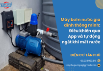 Máy bơm nước gia đình thông minh: Điều khiển qua App và tự động ngắt khi mất nước
