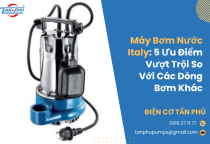 Máy Bơm Nước Italy: 5 Ưu Điểm Vượt Trội So Với Các Dòng Bơm Khác