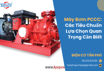 Máy Bơm PCCC: Các Tiêu Chuẩn Lựa Chọn Quan Trọng Cần Biết