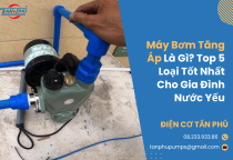 Máy Bơm Tăng Áp Là Gì? Top 5 Loại Tốt Nhất Cho Gia Đình Nước Yếu