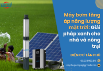 Máy bơm tăng áp năng lượng mặt trời: Giải pháp xanh cho nhà và nông trại