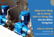 Máy bơm tăng áp tự động – bán tự động: Ưu nhược điểm từng loại
