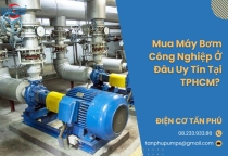 Mua Máy Bơm Công Nghiệp Ở Đâu Uy Tín Tại TPHCM?