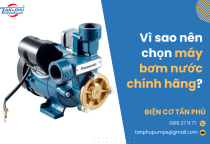 Vì sao nên chọn máy bơm nước chính hãng?