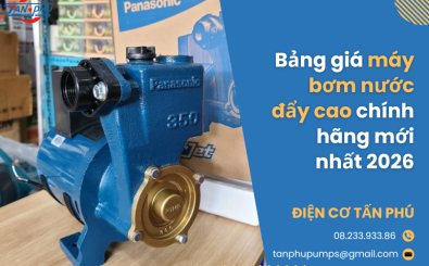 Bảng giá máy bơm nước đẩy cao chính hãng mới nhất 2026
