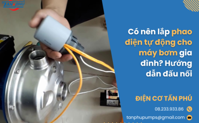 Có nên lắp phao điện tự động cho máy bơm gia đình? Hướng dẫn đấu nối