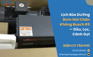 Lịch Bảo Dưỡng Bơm Hút Chân Không Busch R5 — Dầu, Lọc, Cánh Gạt