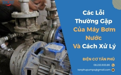 Các Lỗi Thường Gặp Của Máy Bơm Nước Và Cách Xử Lý
