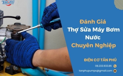 Đánh Giá Thợ Sửa Máy Bơm Nước Chuyên Nghiệp